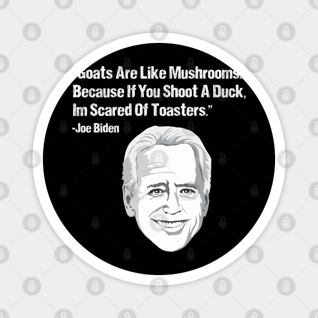 Goats Are Like Mushrooms Because If You Shoot A Duck Im Scared Of